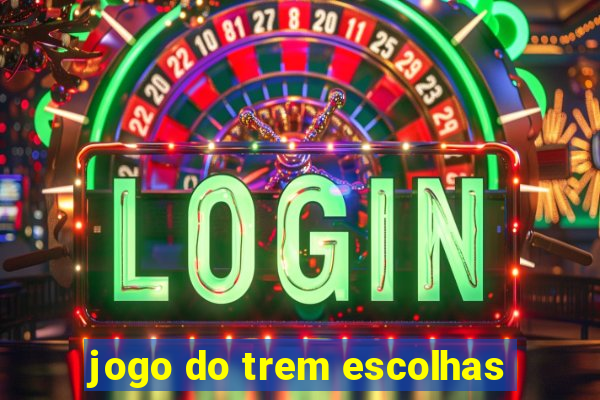 jogo do trem escolhas